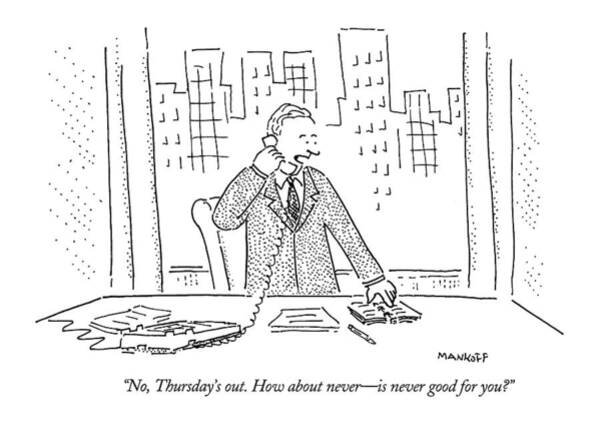 Wall Art - Drawing - No, Thursday's Out. How About Never - by Robert Mankoff